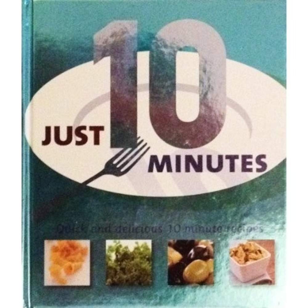 Just 10 Minutes Hardcover Cookbook Carol Wilson Parragon 9781405487788